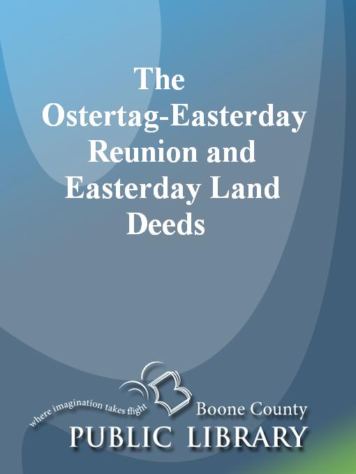 Title details for The Ostertag-Easterday Reunion and Easterday Land Deeds by Hazel V. Easterday - Available